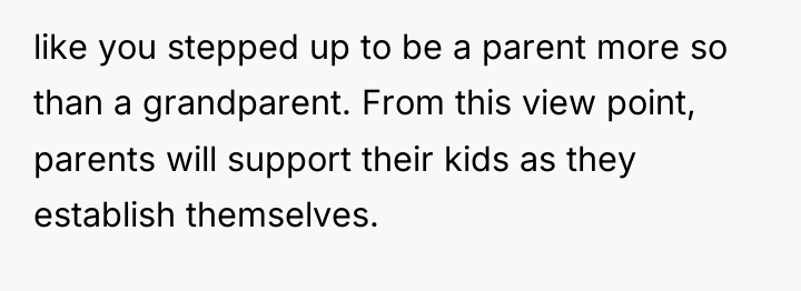 like you stepped up to be a parent more so...