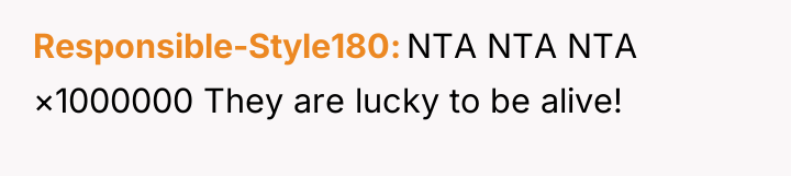 Responsible-Style180 NTA NTA NTA ×1000000 They are lucky to be...