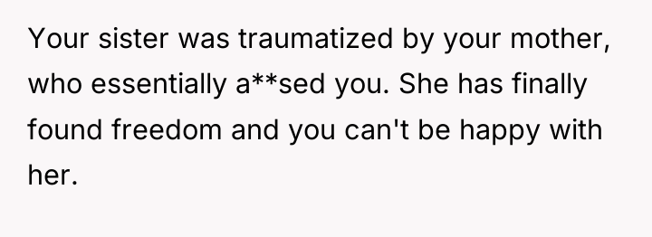 Your sister was traumatized by your mother, who essentially a**sed...