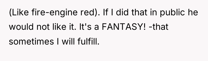 (Like fire-engine red). If I did that in public he...