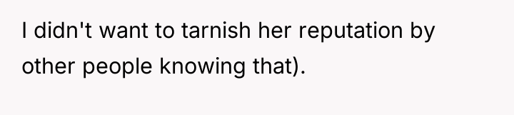 I didn't want to tarnish her reputation by other people...