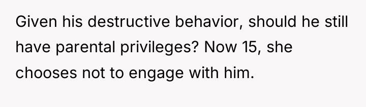 Given his destructive behavior, should he still have parental privileges?...