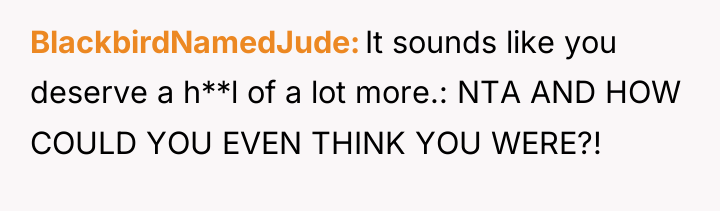 BlackbirdNamedJude It sounds like you deserve a h**l of a...