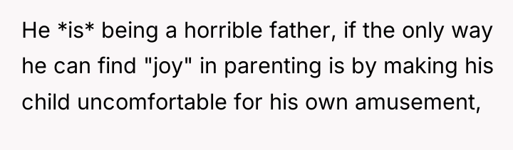 He *is* being a horrible father, if the only way...