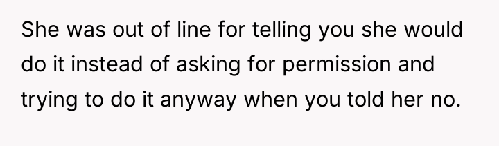 She was out of line for telling you she would...