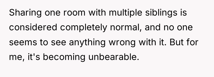 Sharing one room with multiple siblings is considered completely normal,...