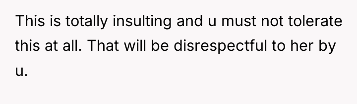 This is totally insulting and u must not tolerate this...