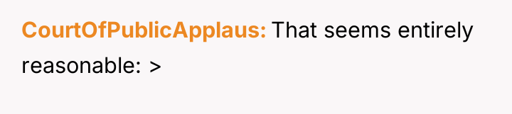 CourtOfPublicApplaus That seems entirely reasonable: >