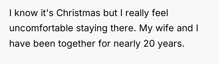 I know it's Christmas but I really feel uncomfortable staying...