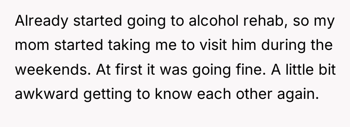 Already started going to alcohol rehab, so my mom started...