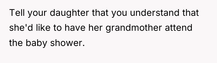 Tell your daughter that you understand that she'd like to...