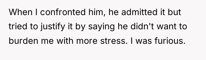 When I confronted him, he admitted it but tried to...