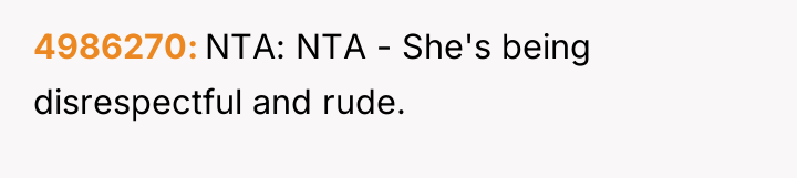 4986270 NTA: NTA - She's being disrespectful and rude.
