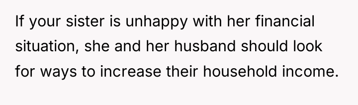 If your sister is unhappy with her financial situation, she...