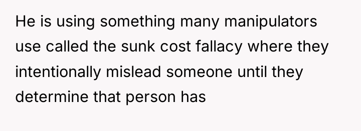 He is using something many manipulators use called the sunk...