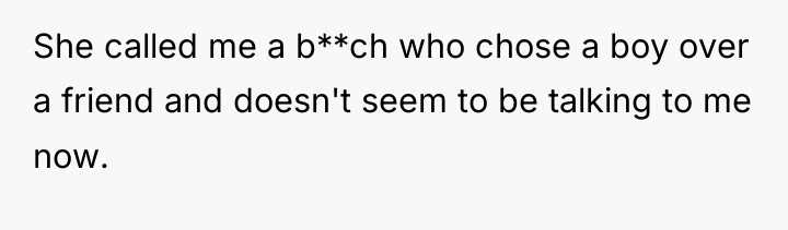 She called me a b**ch who chose a boy over...