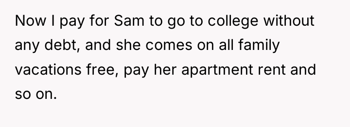 Now I pay for Sam to go to college without...