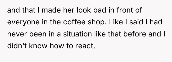 and that I made her look bad in front of...