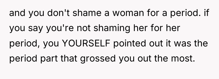 and you don't shame a woman for a period. if...