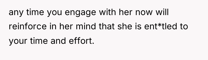 any time you engage with her now will reinforce in...