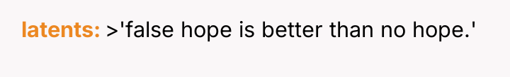 latents >'false hope is better than no hope.'