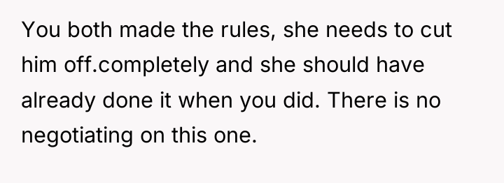 You both made the rules, she needs to cut him...