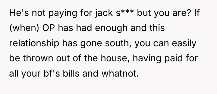 He's not paying for jack s*** but you are? If...