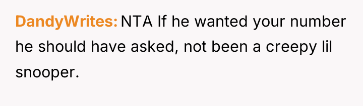 DandyWrites NTA If he wanted your number he should have...