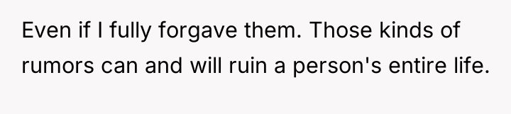 Even if I fully forgave them. Those kinds of rumors...