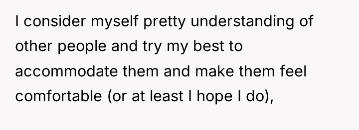I consider myself pretty understanding of other people and try...