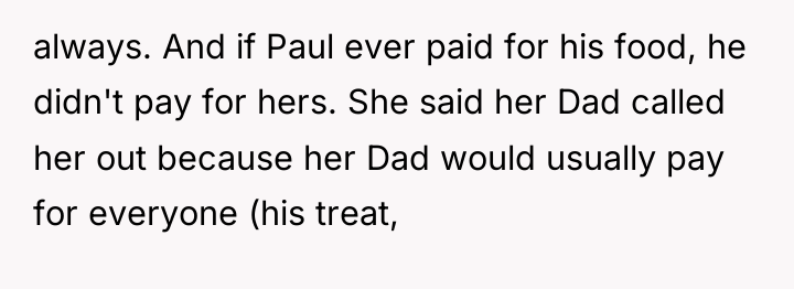 always. And if Paul ever paid for his food, he...