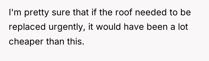 I'm pretty sure that if the roof needed to be...
