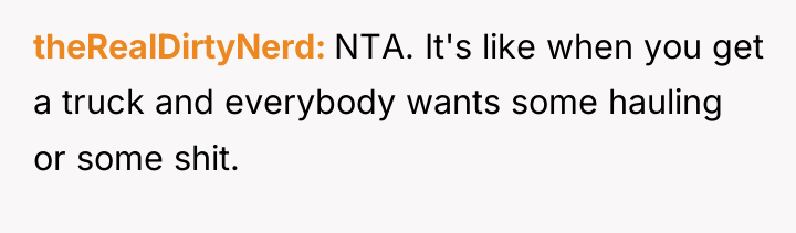 theRealDirtyNerd NTA. It's like when you get a truck and...