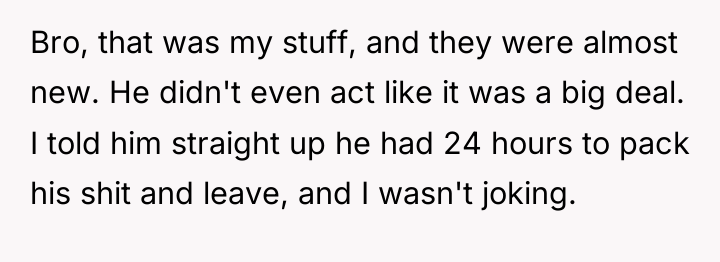 Bro, that was my stuff, and they were almost new....
