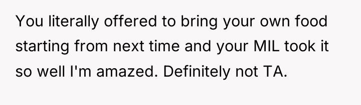 You literally offered to bring your own food starting from...