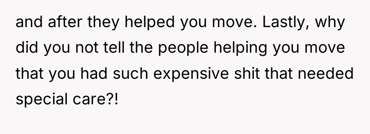 and after they helped you move. Lastly, why did you...