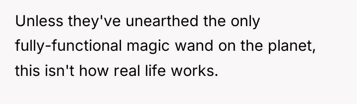 Unless they've unearthed the only fully-functional magic wand on the...