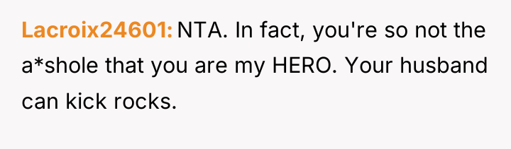 Lacroix24601 NTA. In fact, you're so not the a*shole that...