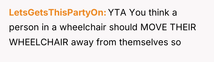 LetsGetsThisPartyOn YTA You think a person in a wheelchair should...