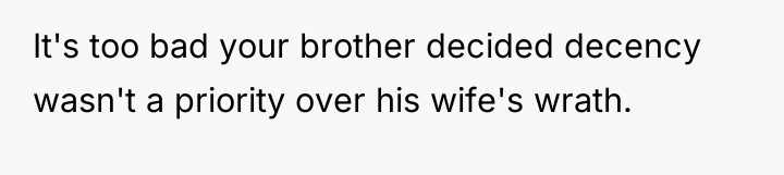 It's too bad your brother decided decency wasn't a priority...