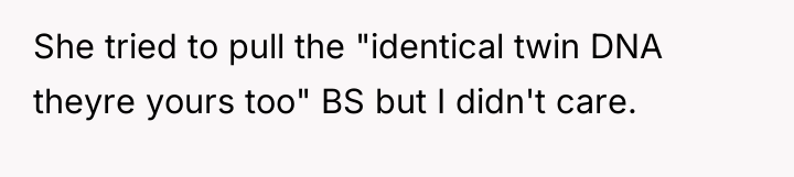 She tried to pull the "identical twin DNA theyre yours...