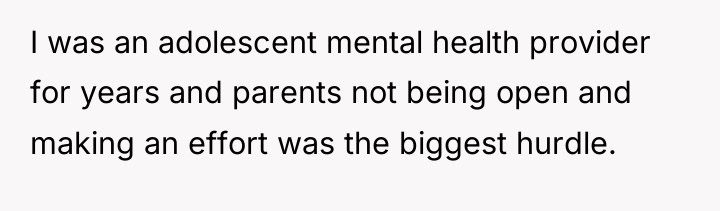 I was an adolescent mental health provider for years and...