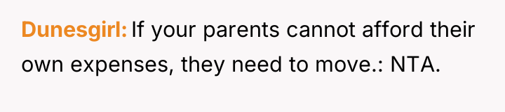 Dunesgirl If your parents cannot afford their own expenses, they...