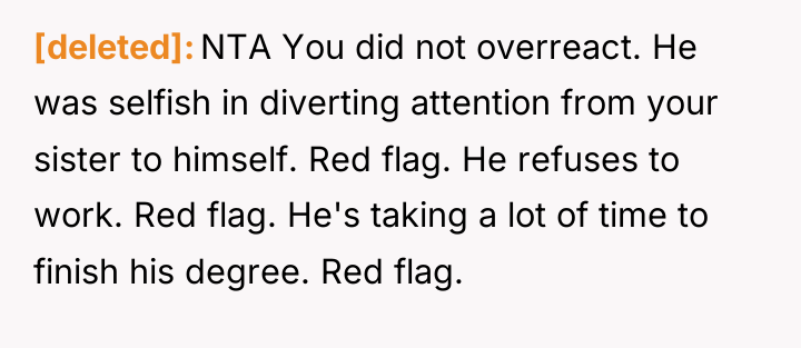 [deleted] NTA You did not overreact. He was selfish in...