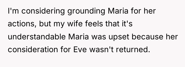 I'm considering grounding Maria for her actions, but my wife...