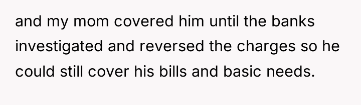 and my mom covered him until the banks investigated and...
