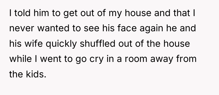 I told him to get out of my house and...