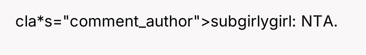 cla*s="comment_author">subgirlygirl: NTA.