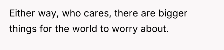 Either way, who cares, there are bigger things for the...