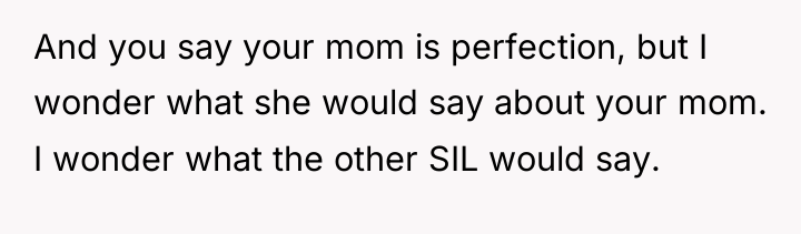 And you say your mom is perfection, but I wonder...